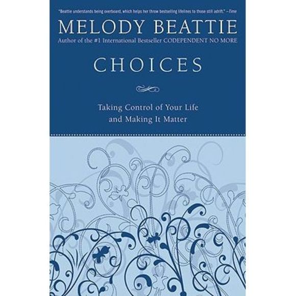 Choices: Taking Control of Your Life and Making It Matter -- Melody Beattie - Picture 1 of 1